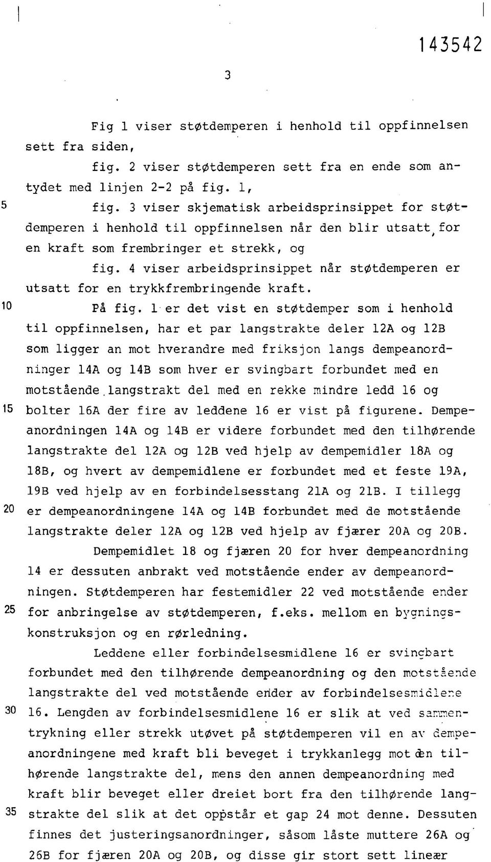 4 viser arbeidsprinsippet når støtdemperen er utsatt for en trykkfrembringende kraft. På fig.