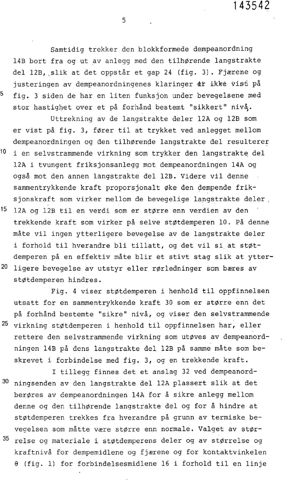 Uttrekning av de langstrakte deler 12A og 12B som er vist på fig.