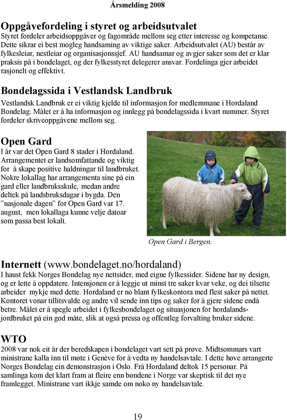 Fordelinga gjer arbeidet rasjonelt og effektivt. Bondelagssida i Vestlandsk Landbruk Vestlandsk Landbruk er ei viktig kjelde til informasjon for medlemmane i Hordaland Bondelag.