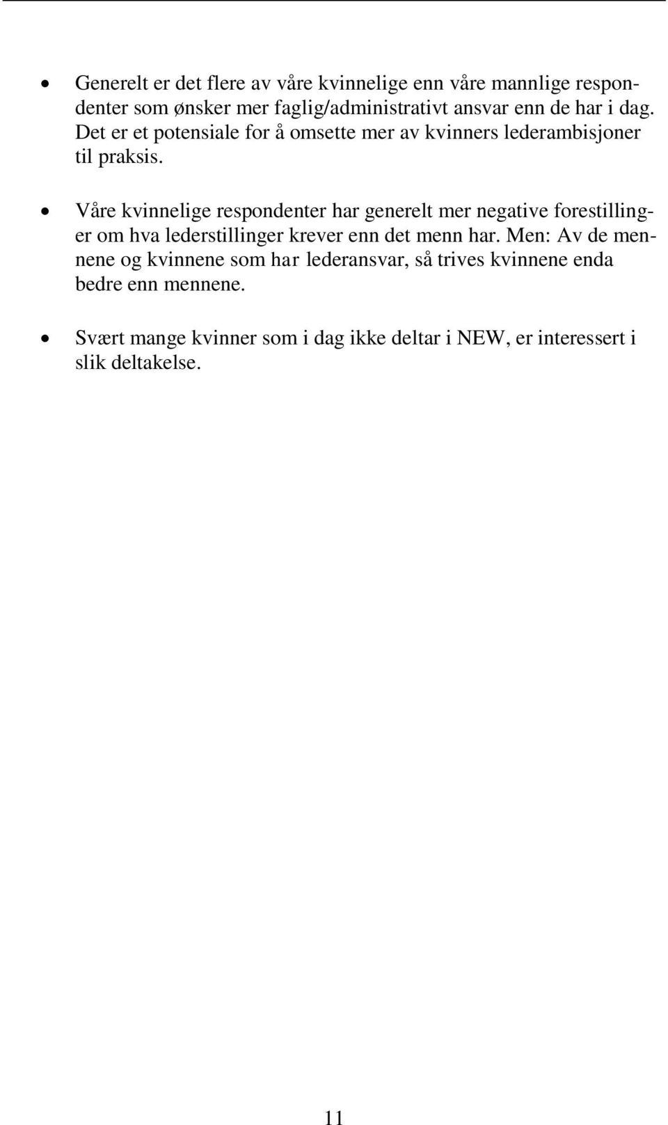 Våre kvinnelige respondenter har generelt mer negative forestillinger om hva lederstillinger krever enn det menn har.