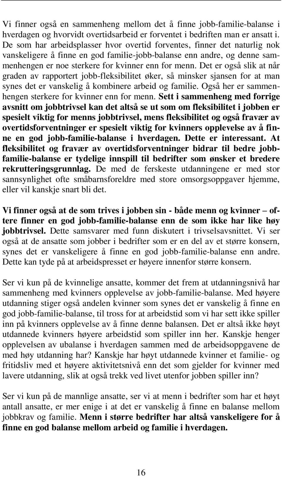 Det er også slik at når graden av rapportert jobb-fleksibilitet øker, så minsker sjansen for at man synes det er vanskelig å kombinere arbeid og familie.