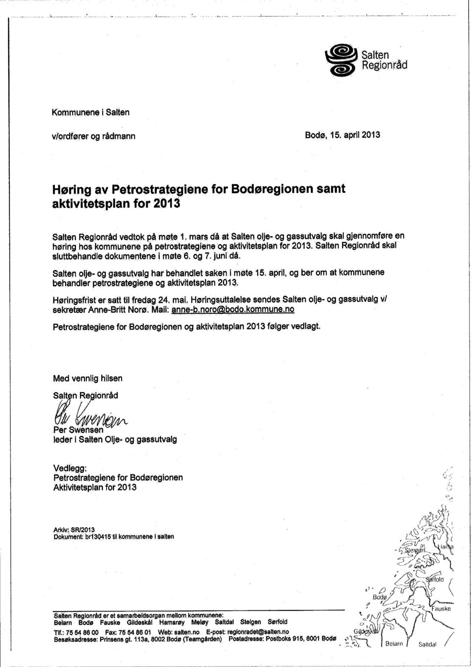 behandlet behandler Petstrategieneg aktivitetsplan 2013 saken i møte 15 april, g ber m åt kmmunene Høringsfrit ersatttil fredag 24 ma HøringsuUalelsesendes Salten lje- g gassutvalg vi sekretær