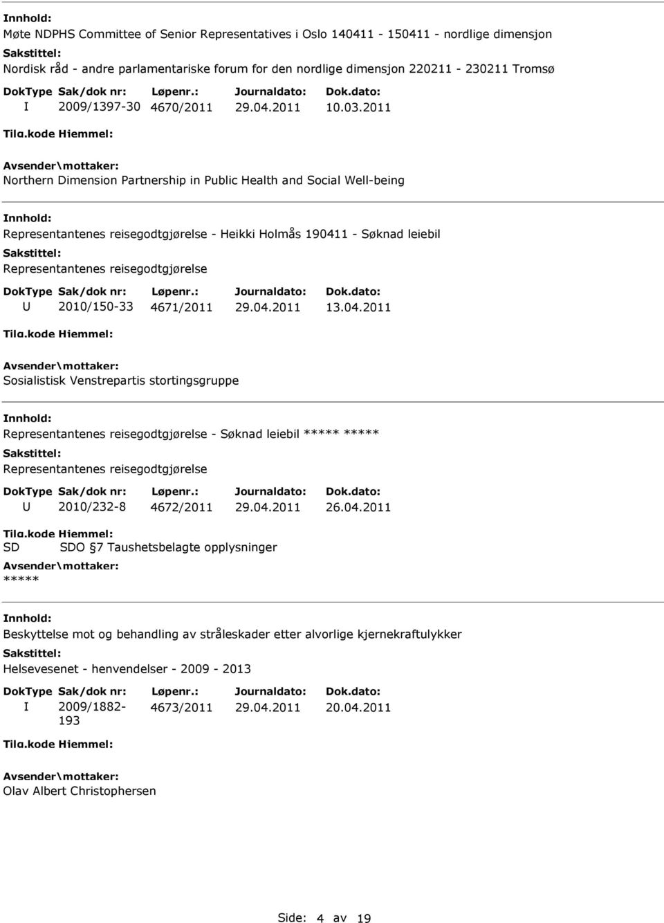 2011 Northern Dimension Partnership in Public Health and Social Well-being Representantenes reisegodtgjørelse - Heikki Holmås 190411 - Søknad leiebil Representantenes reisegodtgjørelse 2010/150-33