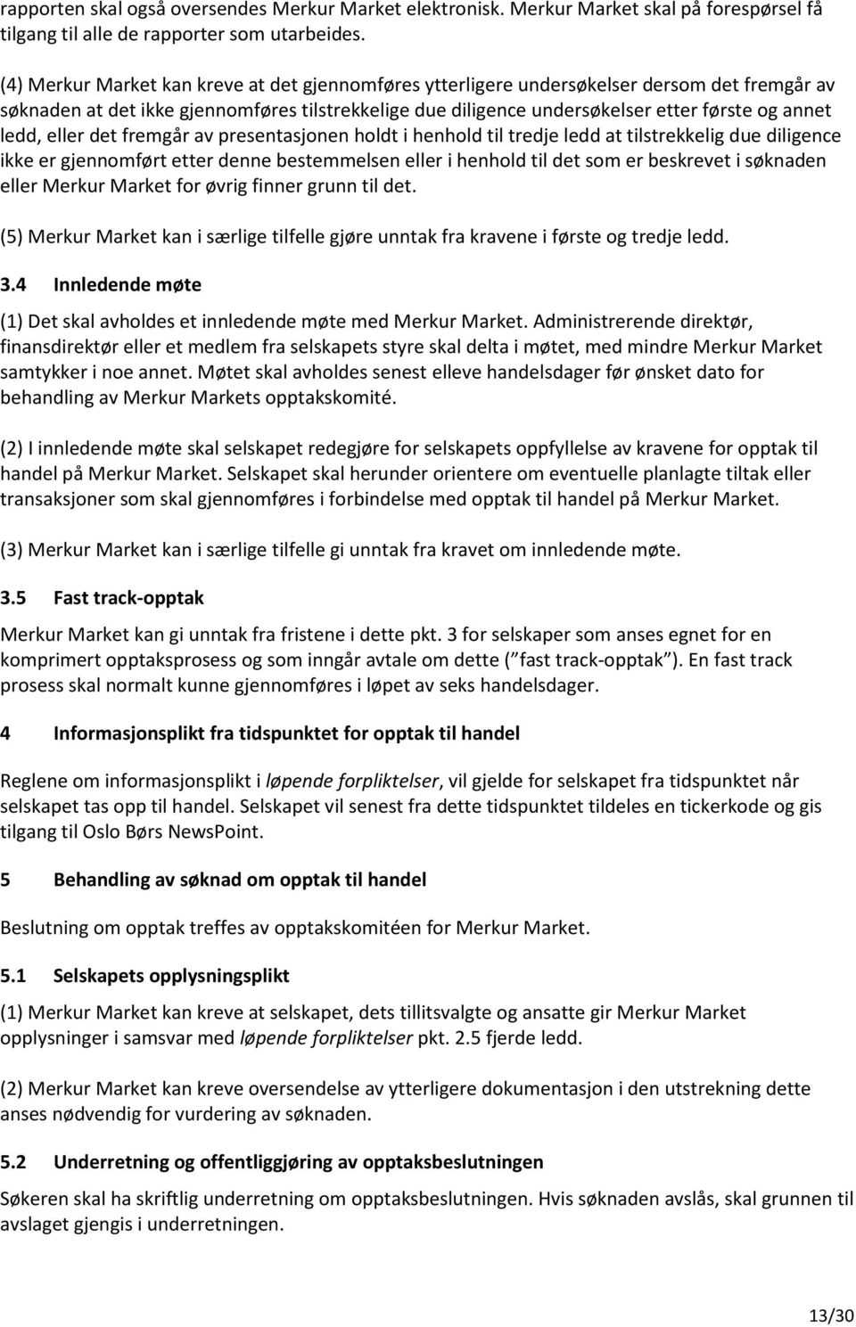 ledd, eller det fremgår av presentasjonen holdt i henhold til tredje ledd at tilstrekkelig due diligence ikke er gjennomført etter denne bestemmelsen eller i henhold til det som er beskrevet i