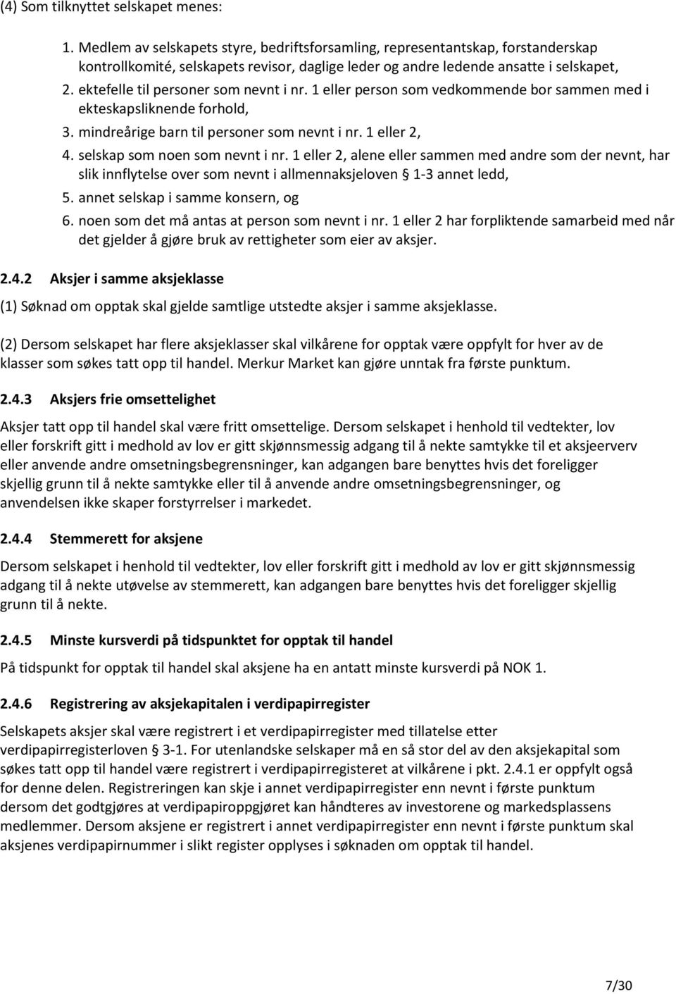 ektefelle til personer som nevnt i nr. 1 eller person som vedkommende bor sammen med i ekteskapsliknende forhold, 3. mindreårige barn til personer som nevnt i nr. 1 eller 2, 4.