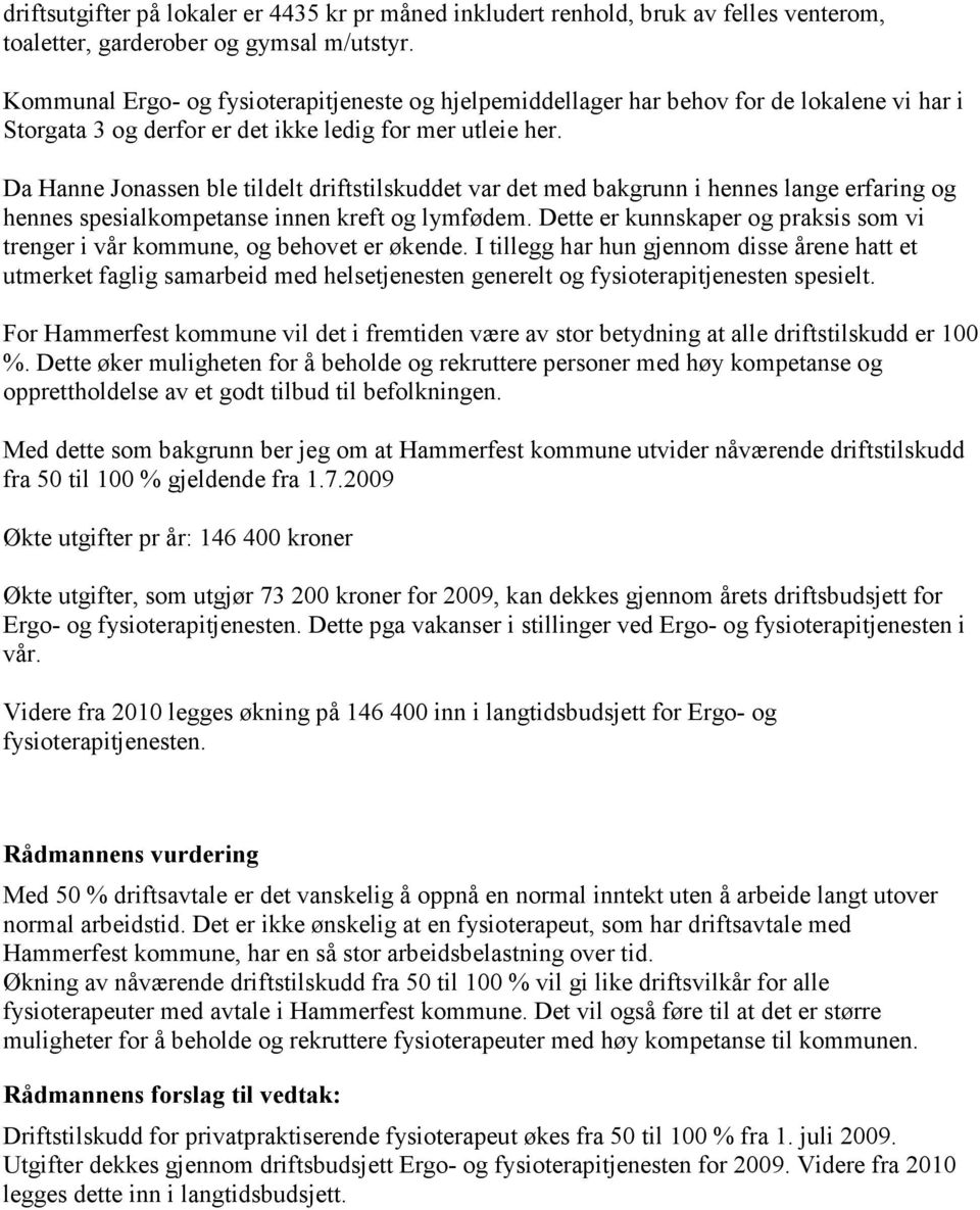 Da Hanne Jonassen ble tildelt driftstilskuddet var det med bakgrunn i hennes lange erfaring og hennes spesialkompetanse innen kreft og lymfødem.