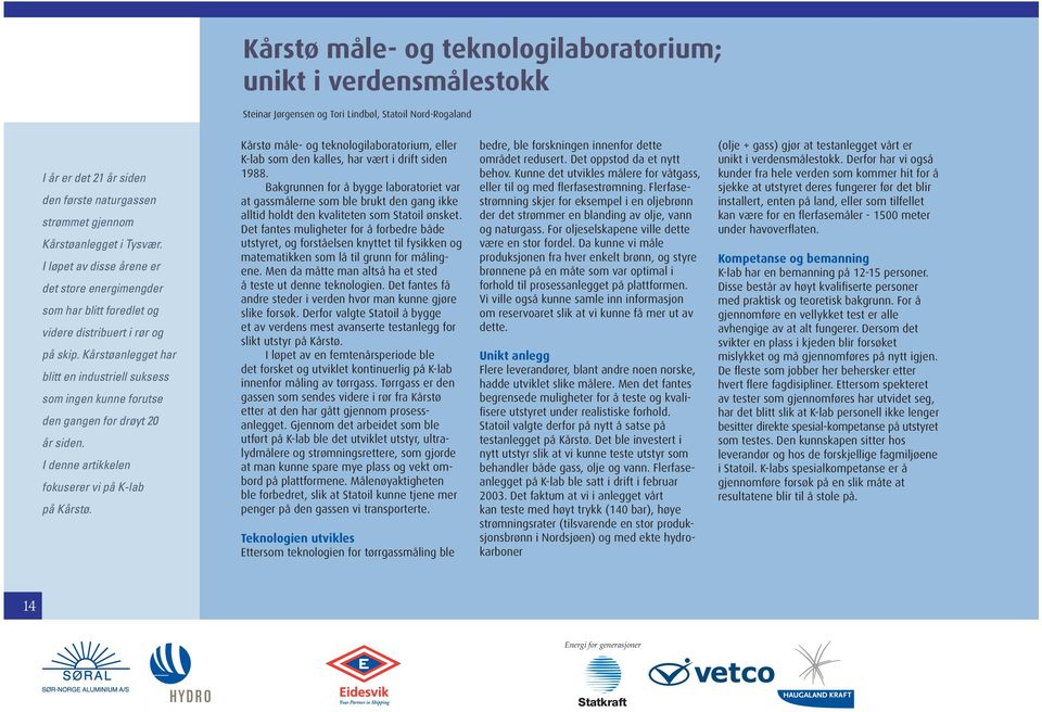 Kårstøanlegget har blitt en industriell suksess som ingen kunne forutse den gangen for drøyt 20 år siden. I denne artikkelen fokuserer vi på K-lab på Kårstø.