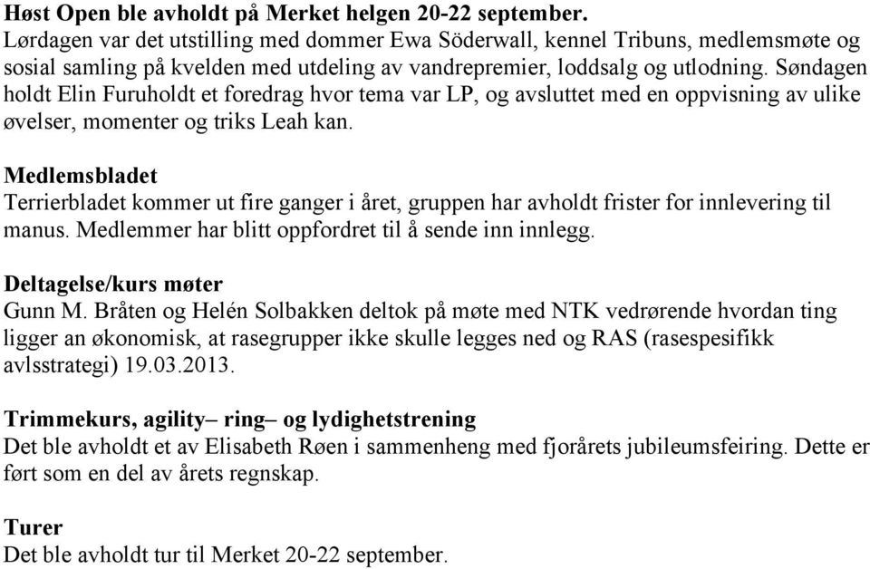 Søndagen holdt Elin Furuholdt et foredrag hvor tema var LP, og avsluttet med en oppvisning av ulike øvelser, momenter og triks Leah kan.