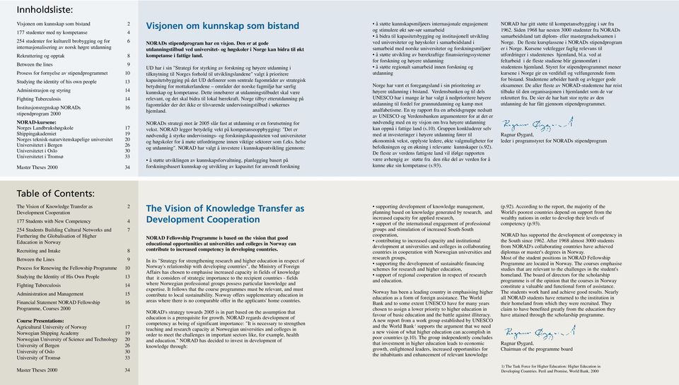 16 stipendprogram 2000 NORAD-kursene: Norges Landbrukshøgskole 17 Shippingakademiet 19 Norges teknisk-naturvitenskapelige universitet 20 Universitetet i Bergen 26 Universitetet i Oslo 30