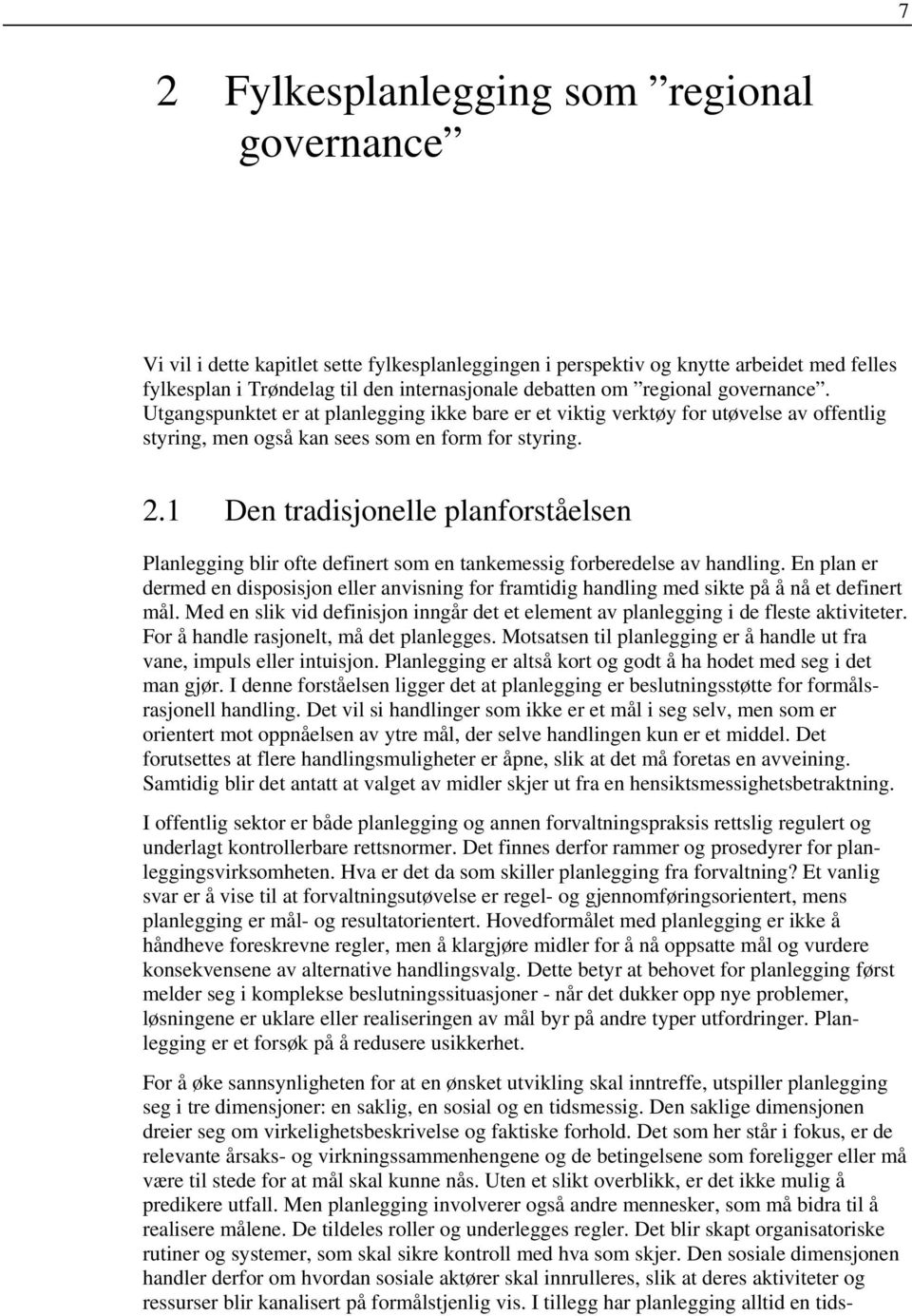 1 Den tradisjonelle planforståelsen Planlegging blir ofte definert som en tankemessig forberedelse av handling.