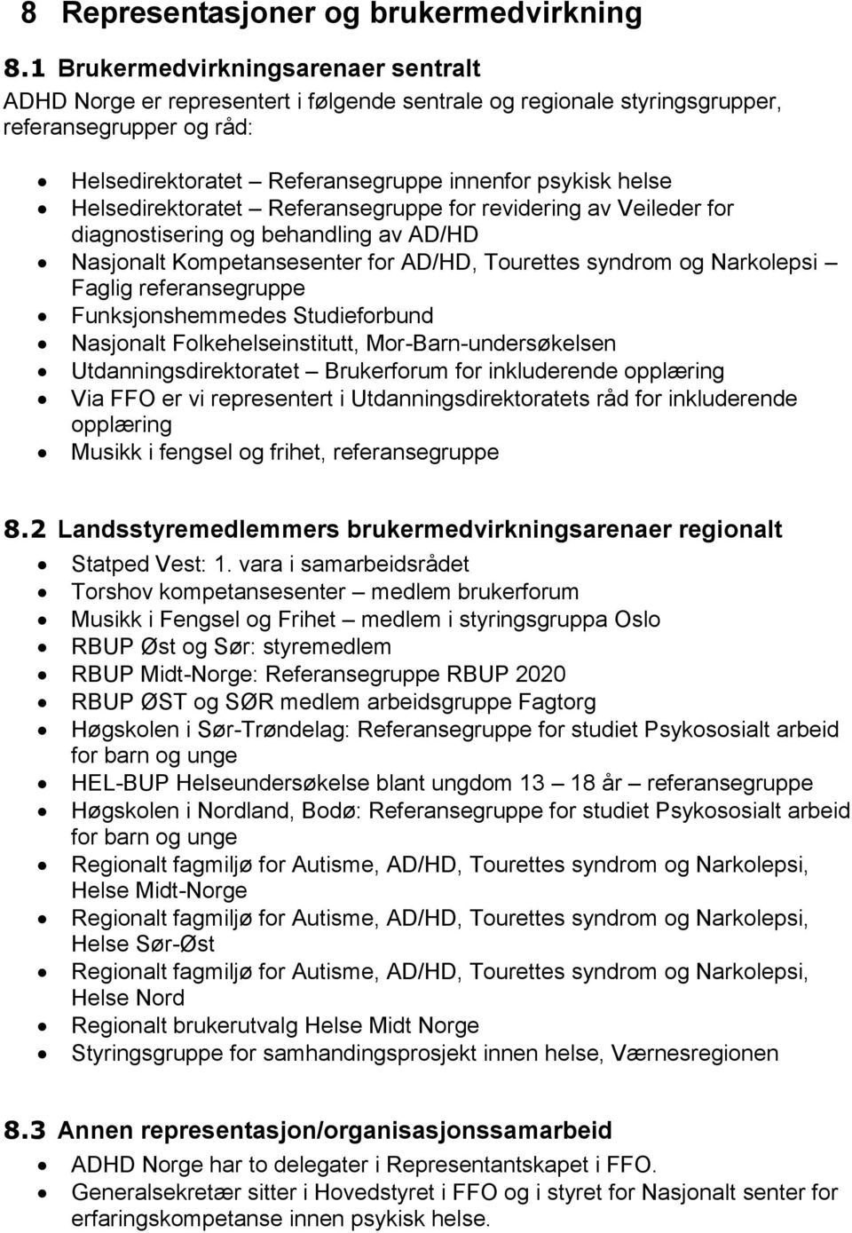 Helsedirektoratet Referansegruppe for revidering av Veileder for diagnostisering og behandling av AD/HD Nasjonalt Kompetansesenter for AD/HD, Tourettes syndrom og Narkolepsi Faglig referansegruppe