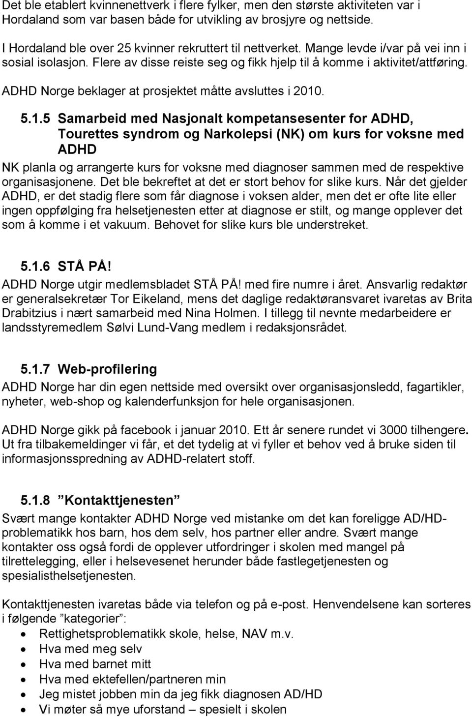 ADHD Norge beklager at prosjektet måtte avsluttes i 2010