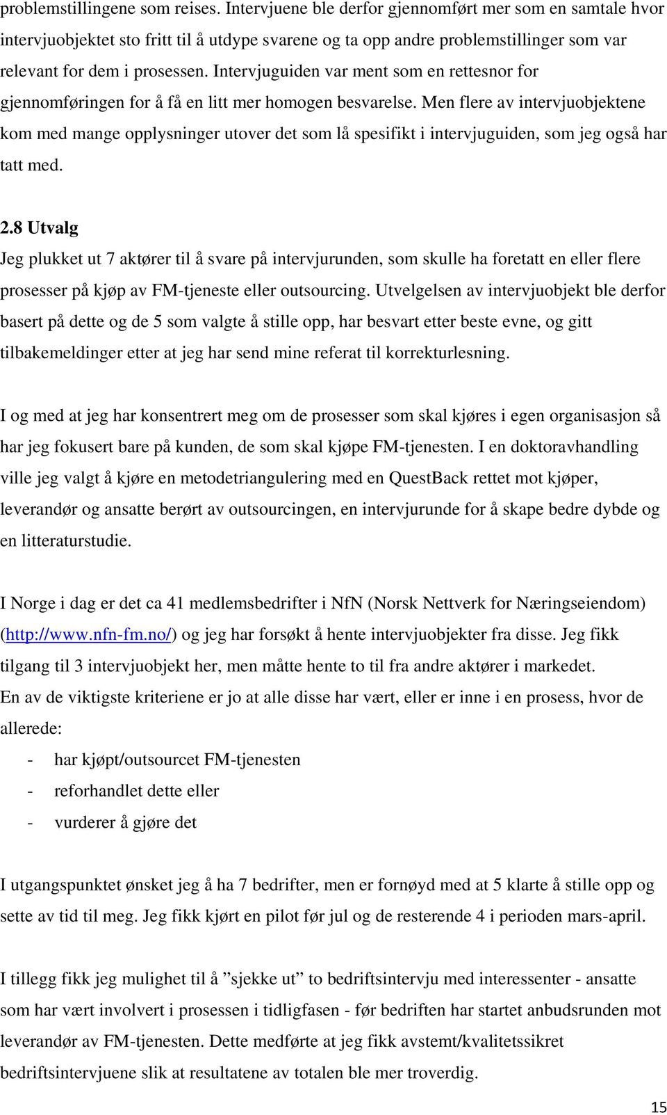 Intervjuguiden var ment som en rettesnor for gjennomføringen for å få en litt mer homogen besvarelse.