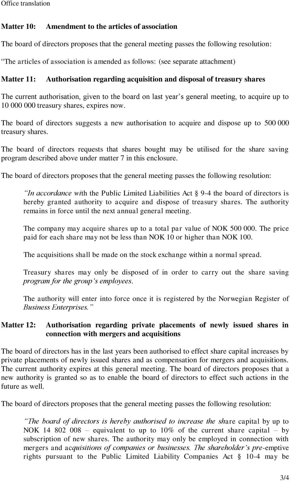 acquire up to 10 000 000 treasury shares, expires now. The board of directors suggests a new authorisation to acquire and dispose up to 500 000 treasury shares.