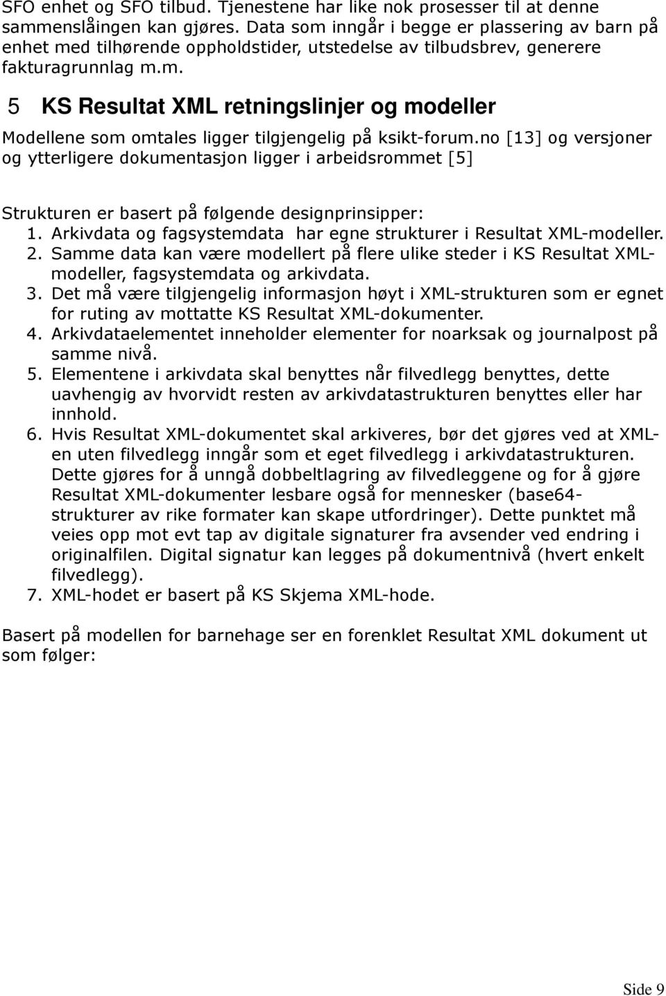 no [13] og versjoner og ytterligere dokumentasjon ligger i arbeidsrommet [5] Strukturen er basert på følgende designprinsipper: 1.