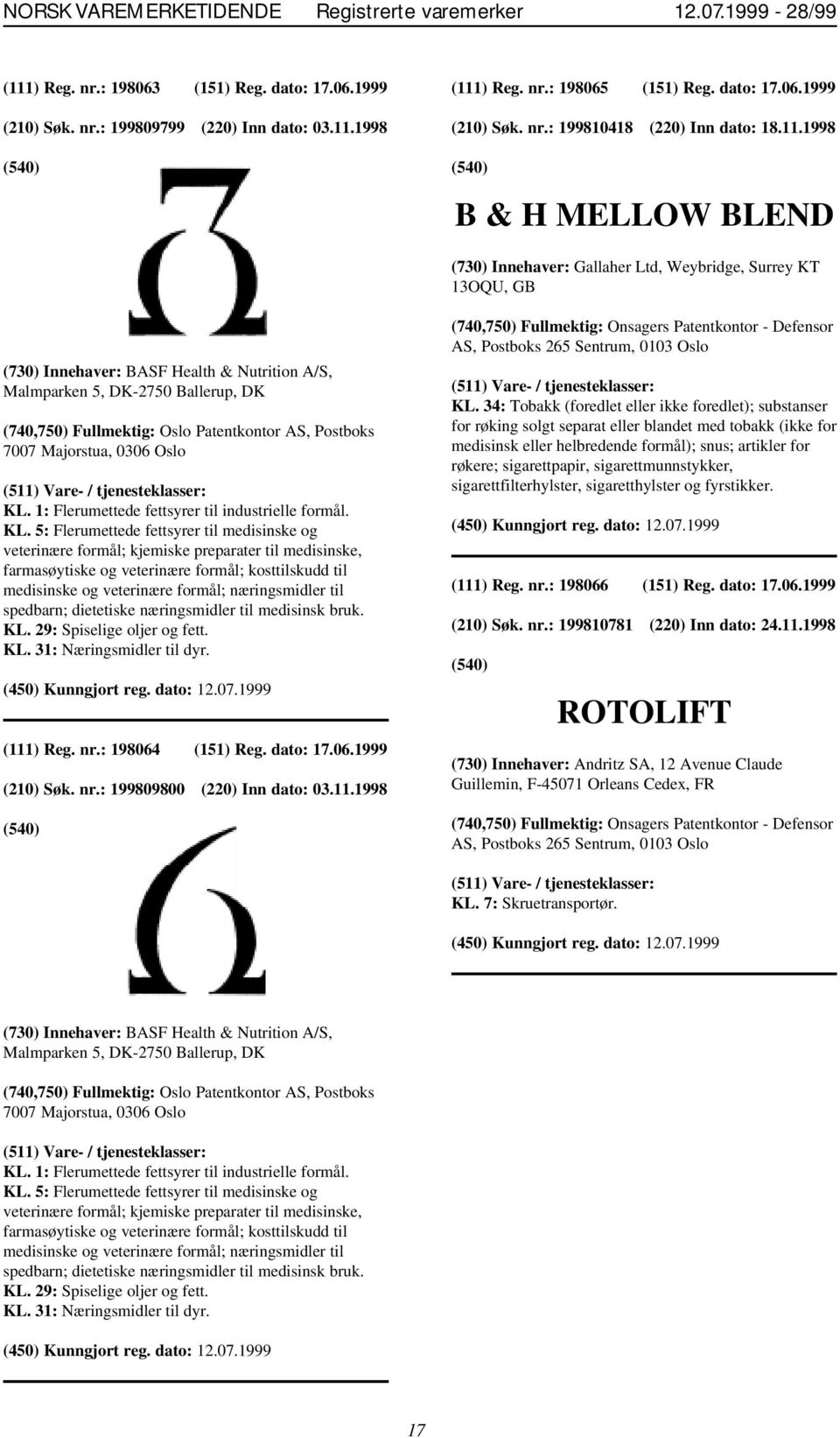 1998 B & H MELLOW BLEND (730) Innehaver: Gallaher Ltd, Weybridge, Surrey KT 13OQU, GB (730) Innehaver: BASF Health & Nutrition A/S, Malmparken 5, DK-2750 Ballerup, DK (740,750) Fullmektig: Oslo