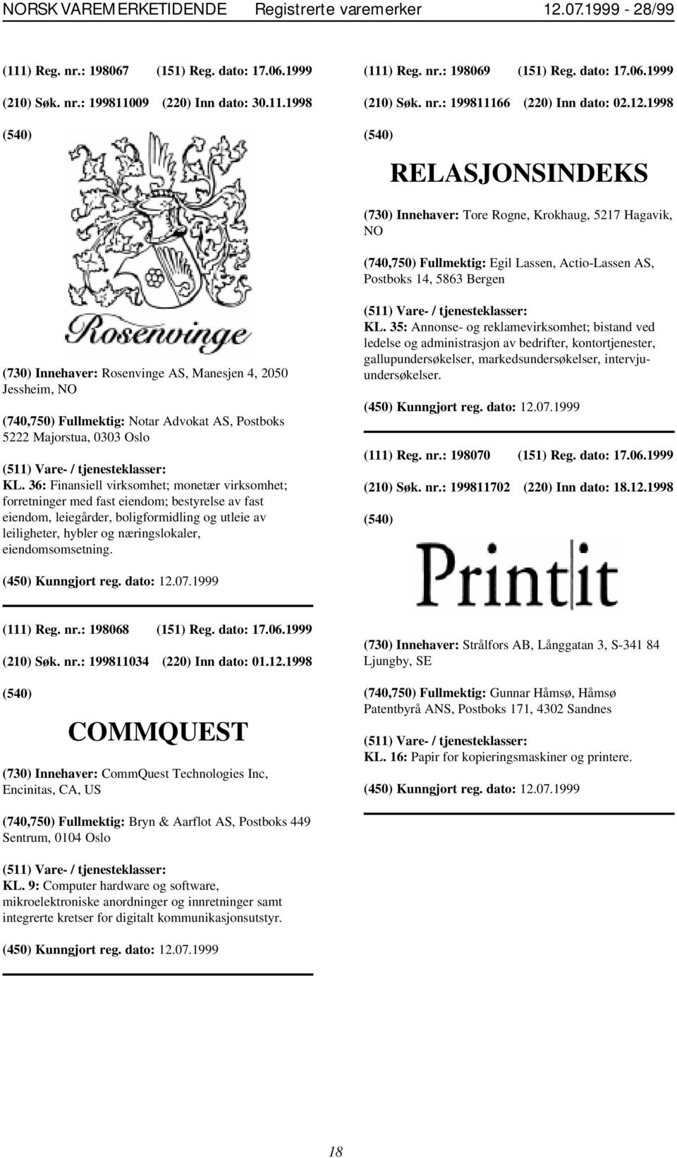 1998 RELASJONSINDEKS (730) Innehaver: Tore Rogne, Krokhaug, 5217 Hagavik, NO (740,750) Fullmektig: Egil Lassen, Actio-Lassen AS, Postboks 14, 5863 Bergen (730) Innehaver: Rosenvinge AS, Manesjen 4,