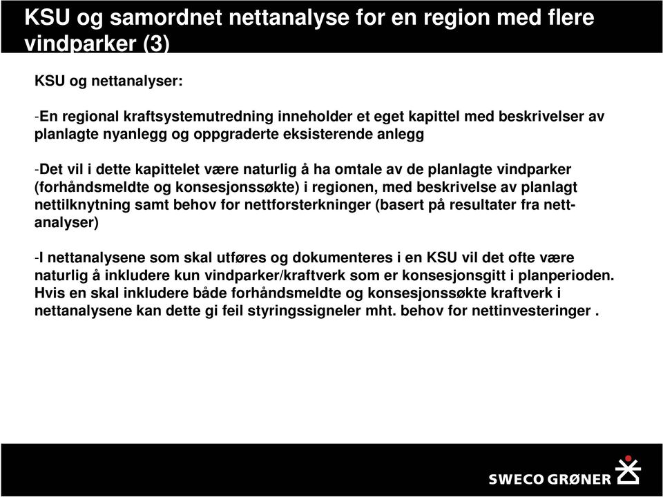 nettilknytning samt behov for nettforsterkninger (basert på resultater fra nettanalyser) -I nettanalysene som skal utføres og dokumenteres i en KSU vil det ofte være naturlig å inkludere kun