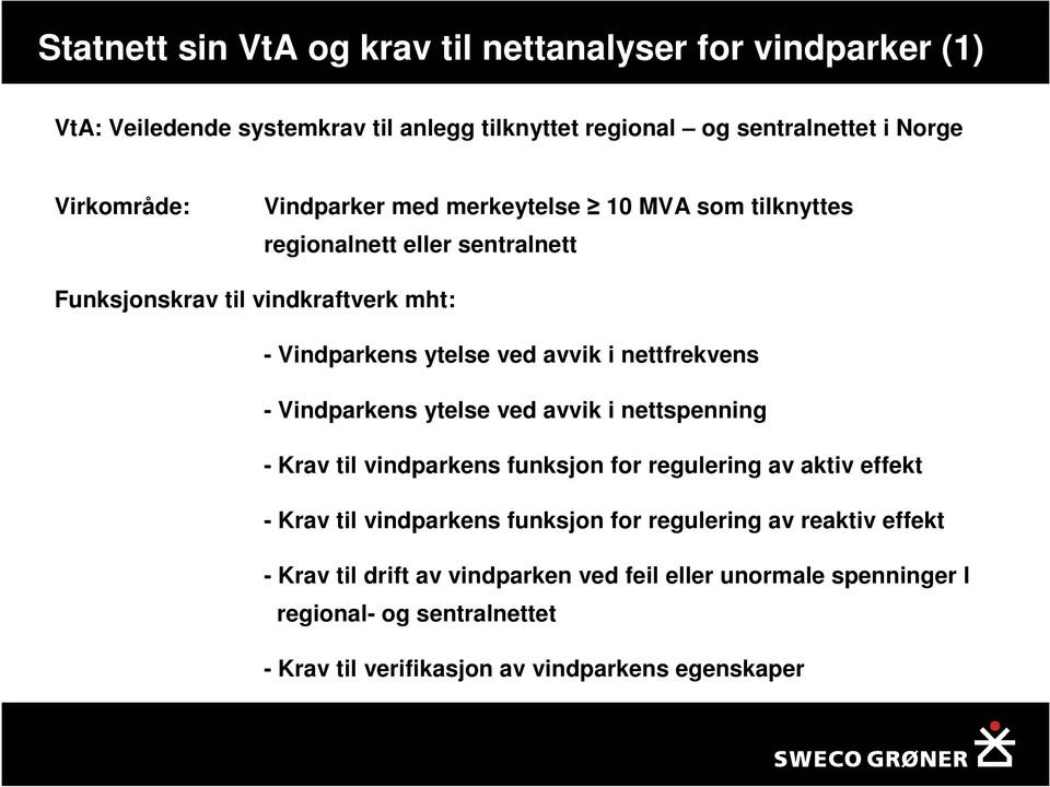 nettfrekvens - Vindparkens ytelse ved avvik i nettspenning - Krav til vindparkens funksjon for regulering av aktiv effekt - Krav til vindparkens funksjon for