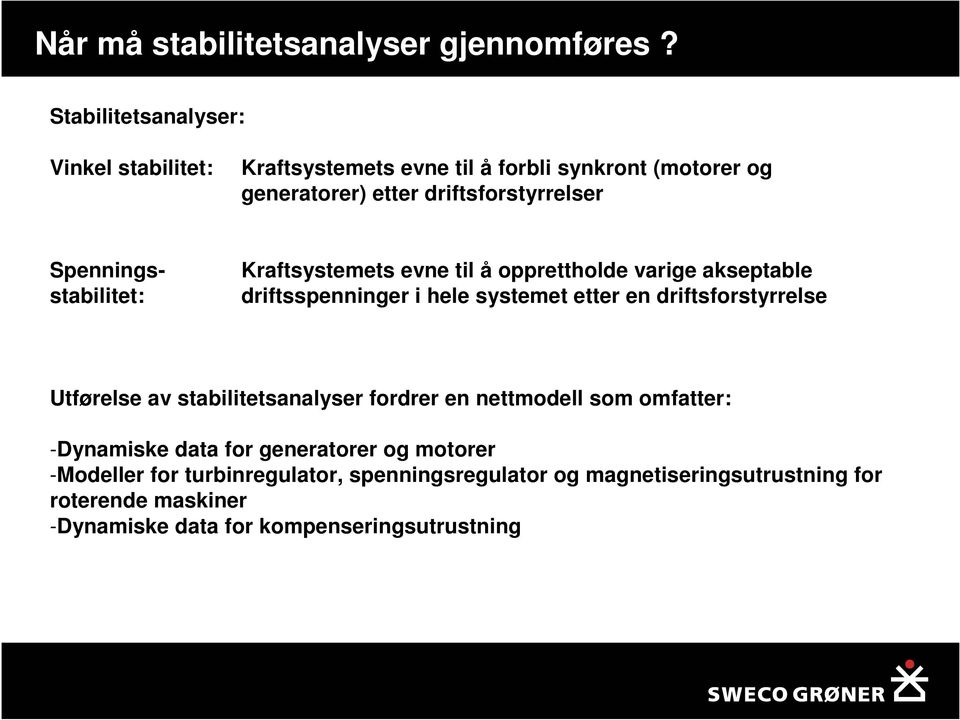 Spenningsstabilitet: Kraftsystemets evne til å opprettholde varige akseptable driftsspenninger i hele systemet etter en driftsforstyrrelse