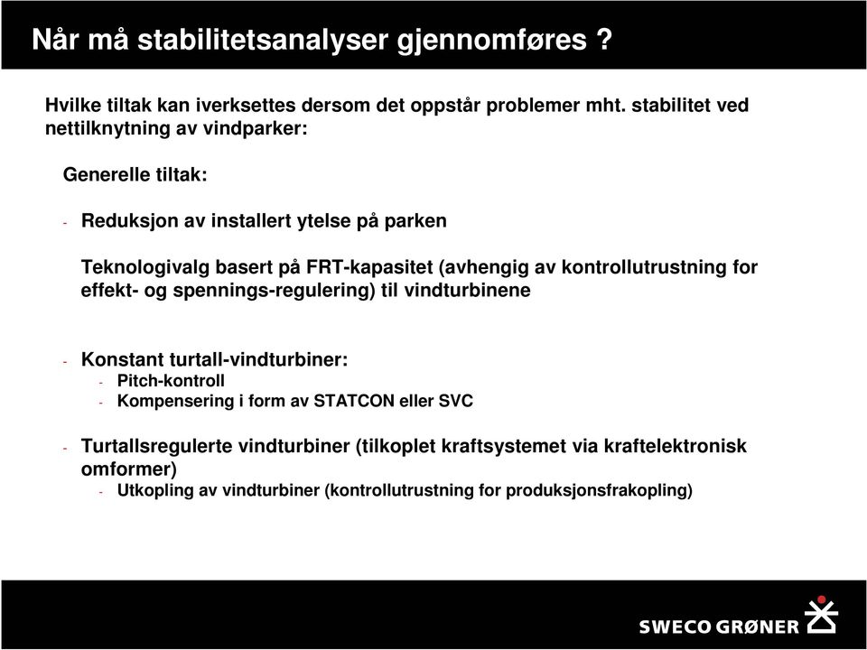 (avhengig av kontrollutrustning for effekt- og spennings-regulering) til vindturbinene - Konstant turtall-vindturbiner: - Pitch-kontroll -