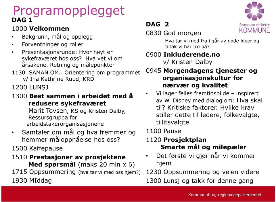 . Orientering om programmet v/ Ina Kathrine Ruud, KRD 1200 LUNSJ 1300 Best sammen i arbeidet med å redusere sykefraværet Marit Tovsen, KS og Kristen Dalby, Ressursgruppa for