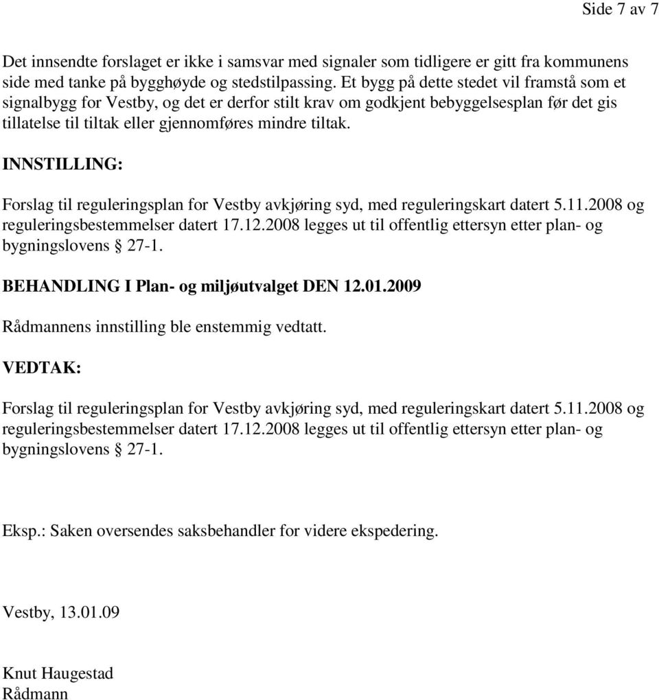 INNSTILLING: Forslag til reguleringsplan for Vestby avkjøring syd, med reguleringskart datert 5.11.2008 og reguleringsbestemmelser datert 17.12.