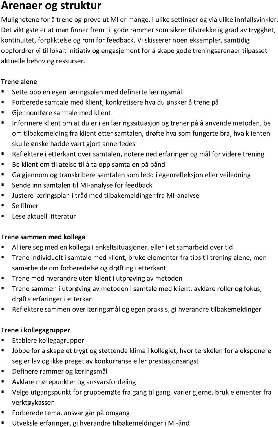 Vi skisserer noen eksempler, samtidig oppfordrer vi til lokalt initiativ og engasjement for å skape gode treningsarenaer tilpasset aktuelle behov og ressurser.