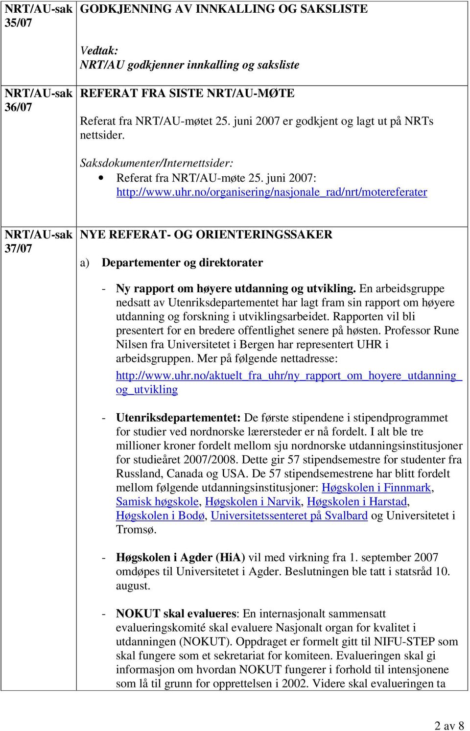 no/organisering/nasjonale_rad/nrt/motereferater 37/07 NYE REFERAT- OG ORIENTERINGSSAKER a) Departementer og direktorater - Ny rapport om høyere utdanning og utvikling.