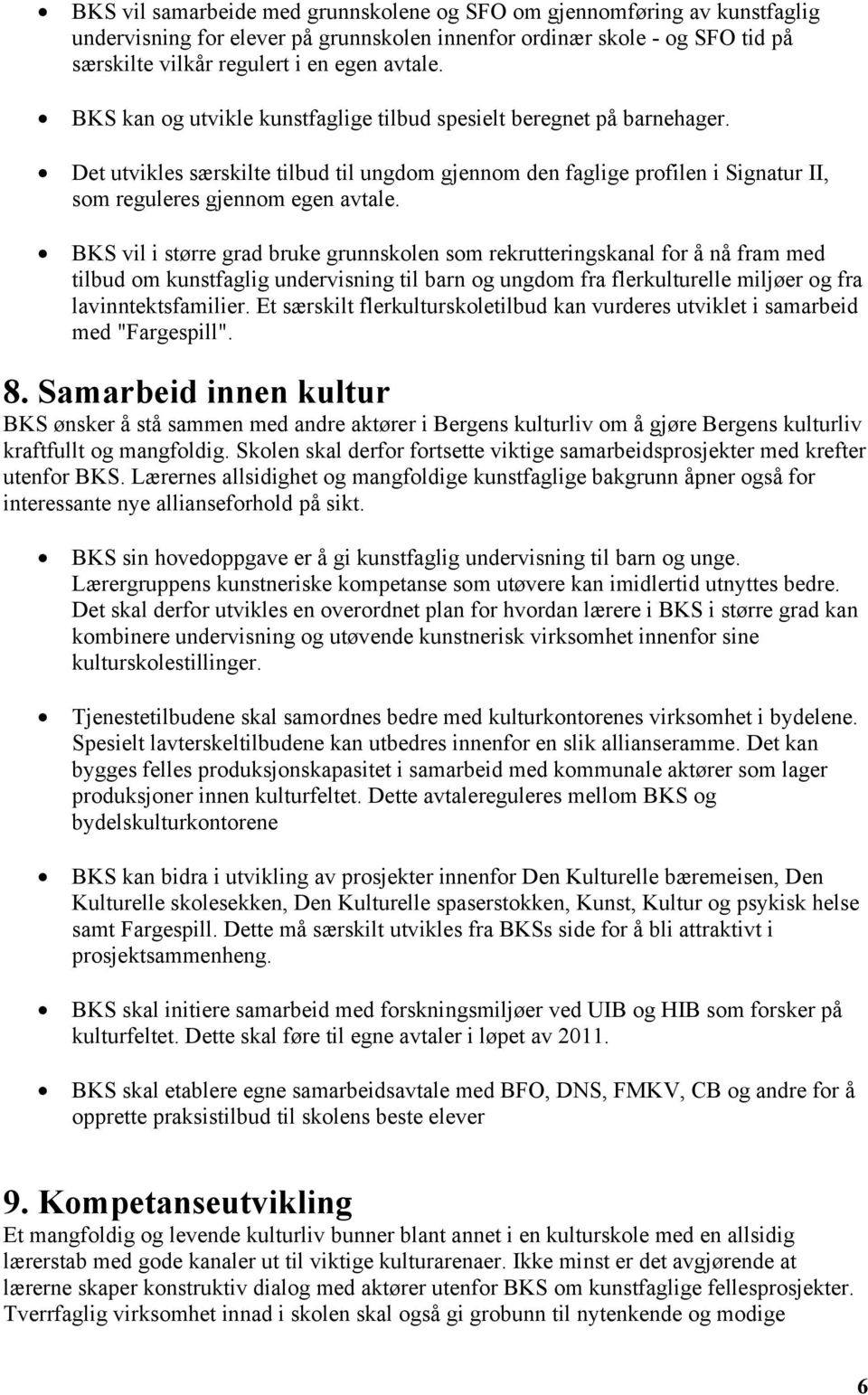 BKS vil i større grad bruke grunnskolen som rekrutteringskanal for å nå fram med tilbud om kunstfaglig undervisning til barn og ungdom fra flerkulturelle miljøer og fra lavinntektsfamilier.