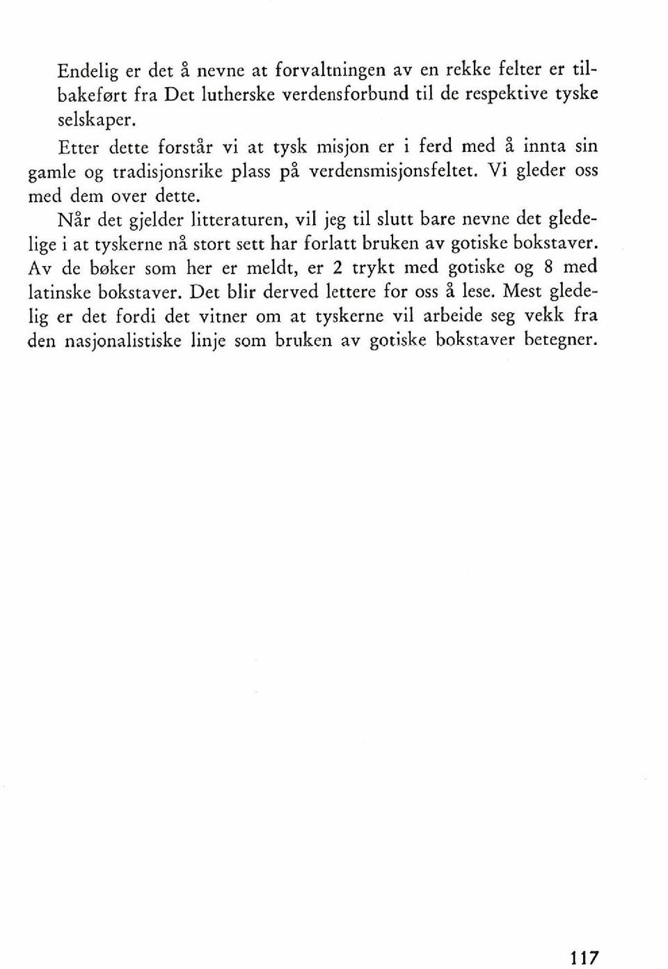 N8r det gjelder litteraturen, vil jeg ti1 slutt bare nevne det gledelige i at tyskerne n8 start sett har forlatt bruken av gotiske bokstaver.