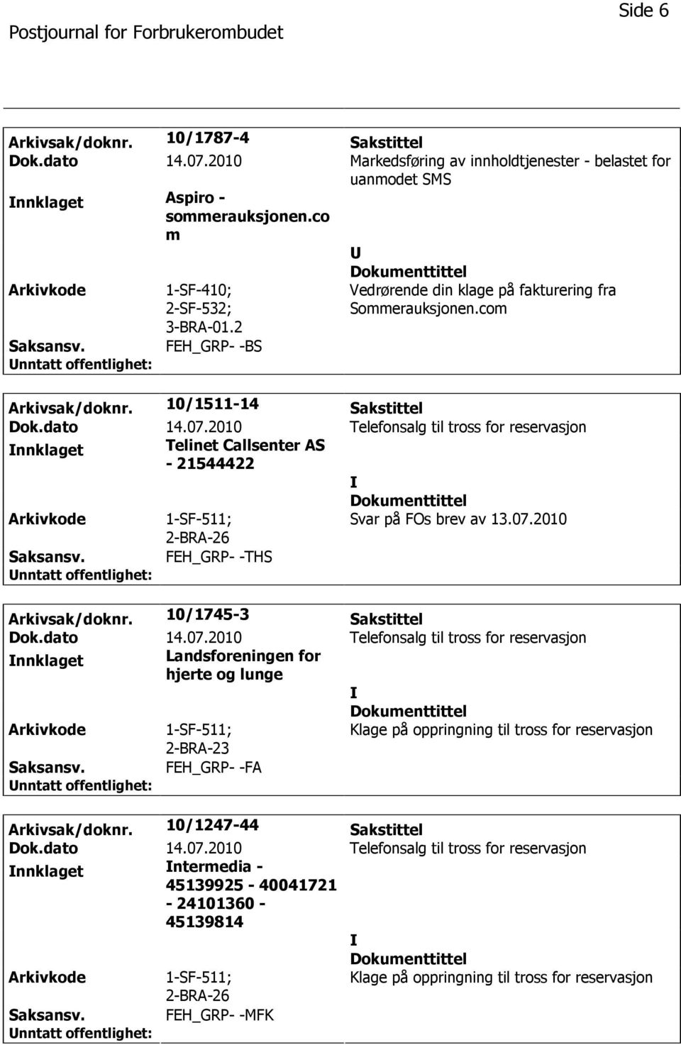 10/1511-14 Sakstittel nnklaget Telinet Callsenter AS - 21544422 Svar på FOs brev av 13.07.2010 FEH_GRP- -THS Arkivsak/doknr.