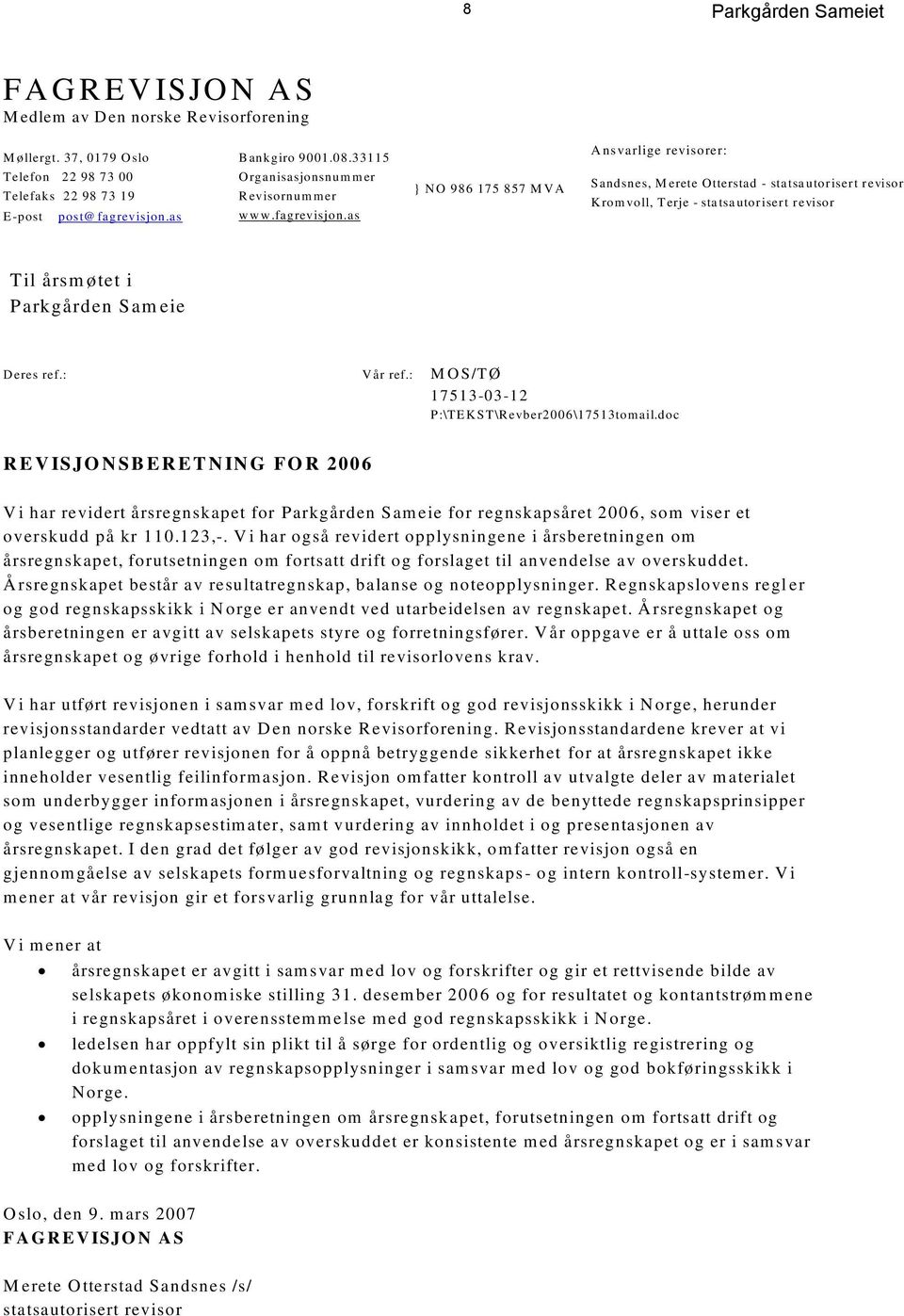 as } N O 986 175 857 M V A Sandsnes, M erete Otterstad - statsautorisert revisor Krom voll, Terje - statsautorisert revisor Til årsm øtet i Parkgården Sam eie D eres ref.: V år ref.