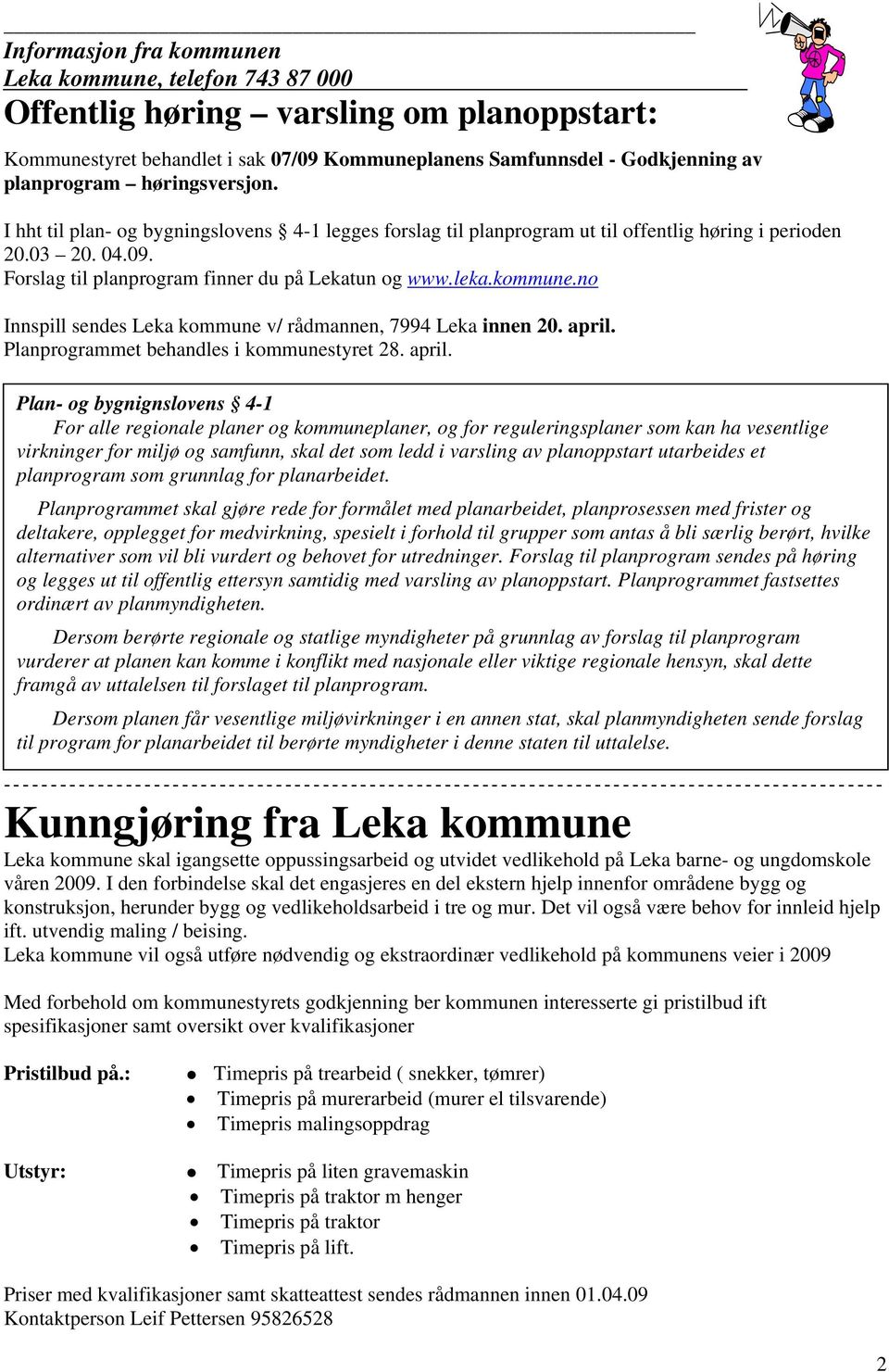 kommune.no Innspill sendes Leka kommune v/ rådmannen, 7994 Leka innen 20. april.