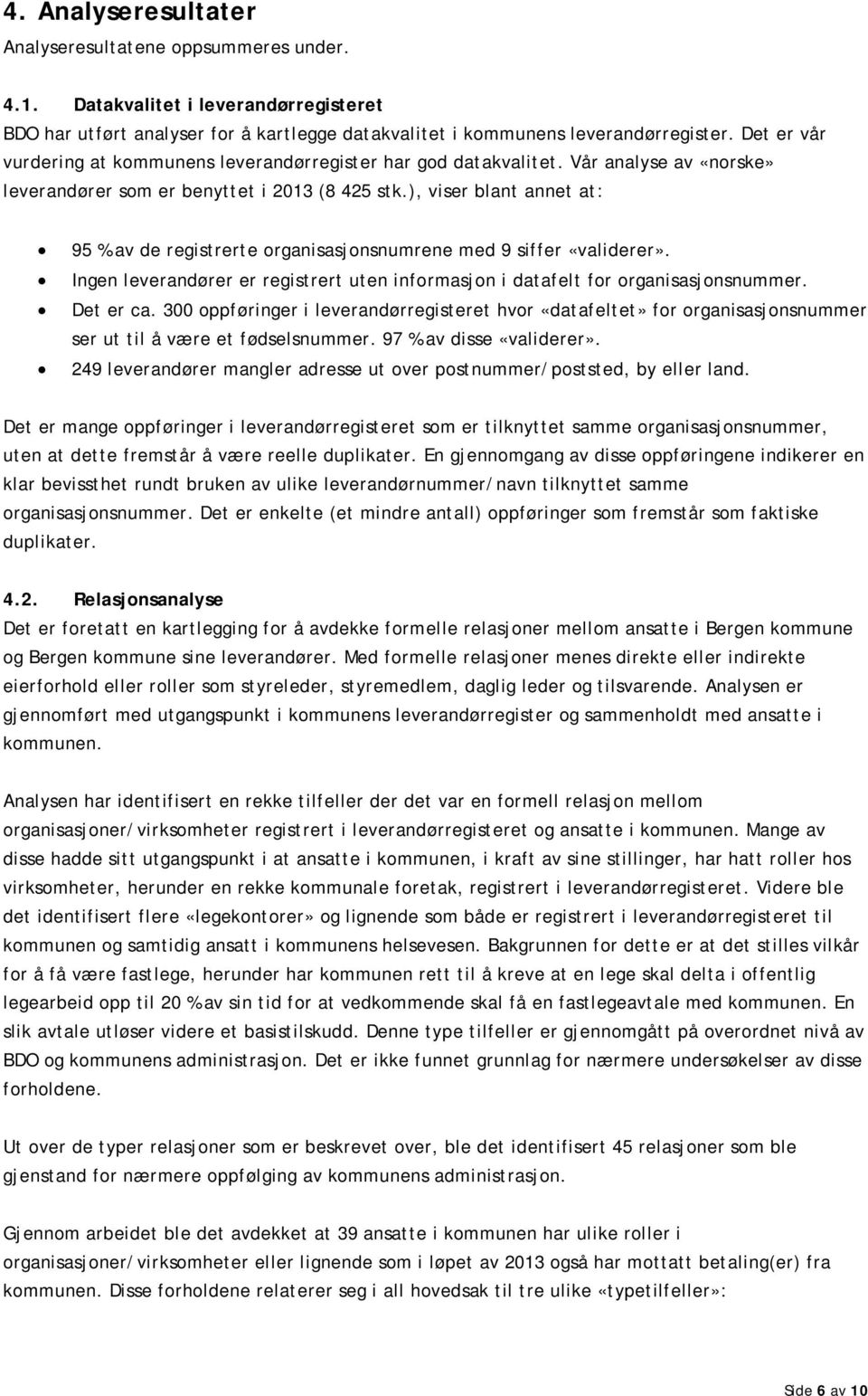 ), viser blant annet at: 95 % av de registrerte organisasjonsnumrene med 9 siffer «validerer». Ingen leverandører er registrert uten informasjon i datafelt for organisasjonsnummer. Det er ca.