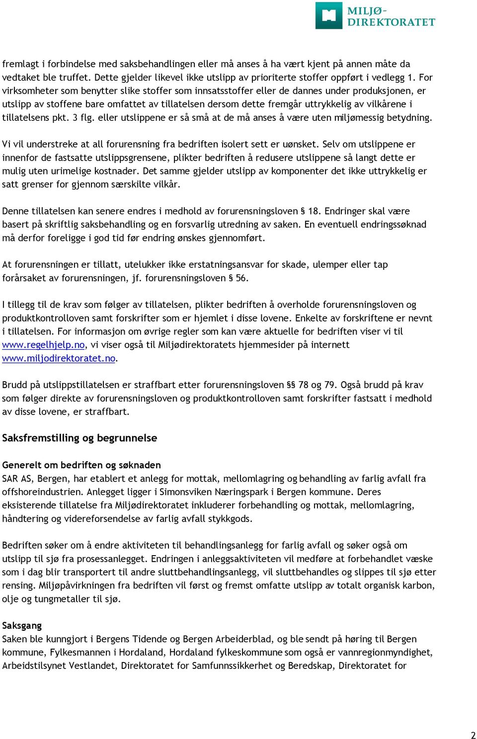 tillatelsens pkt. 3 flg. eller utslippene er så små at de må anses å være uten miljømessig betydning. Vi vil understreke at all forurensning fra bedriften isolert sett er uønsket.