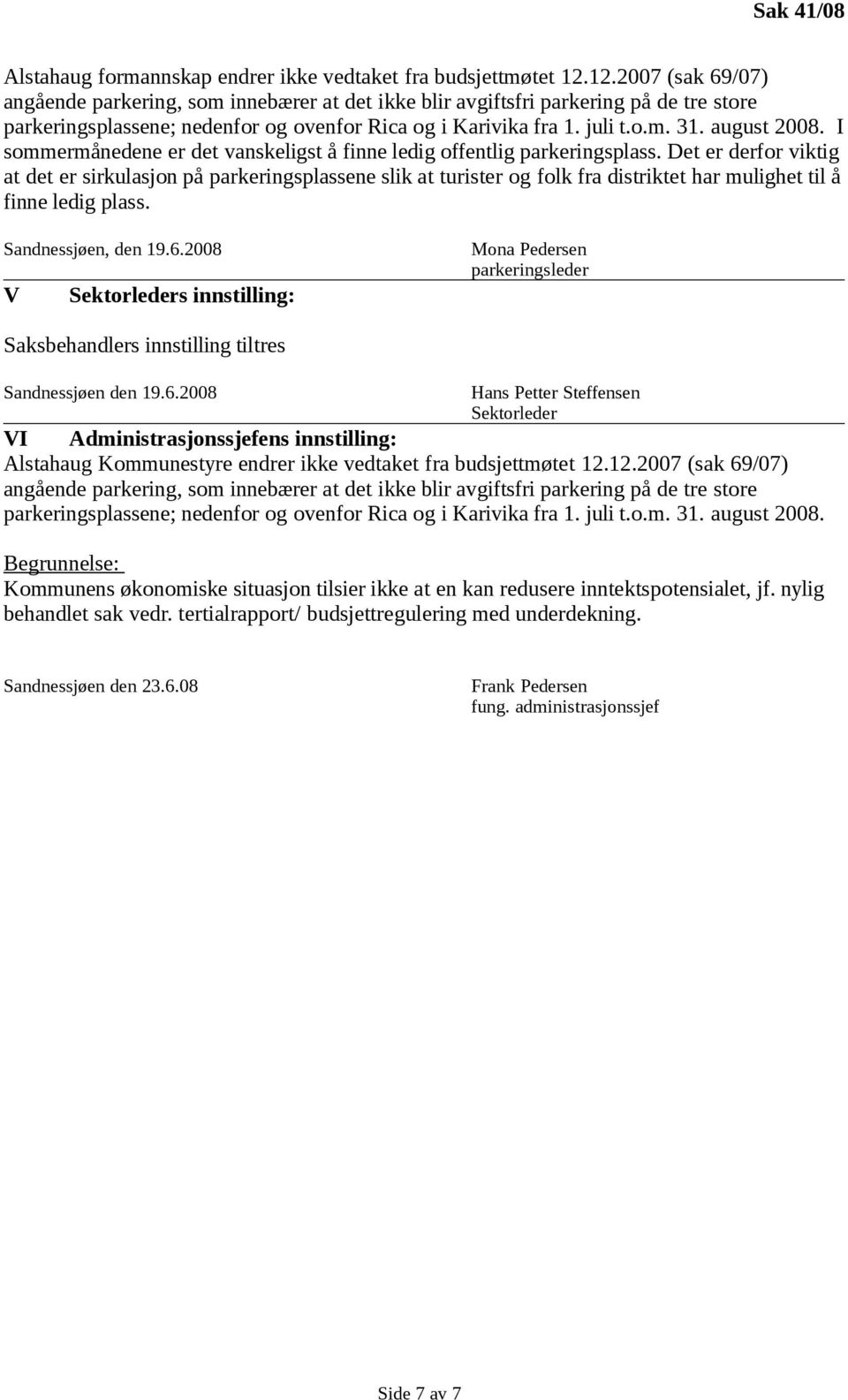 august 2008. I sommermånedene er det vanskeligst å finne ledig offentlig parkeringsplass.