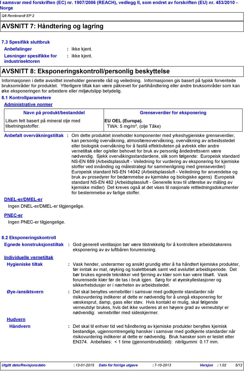 veiledning. Informasjonen gis basert på typisk forventede bruksområder for produktet.