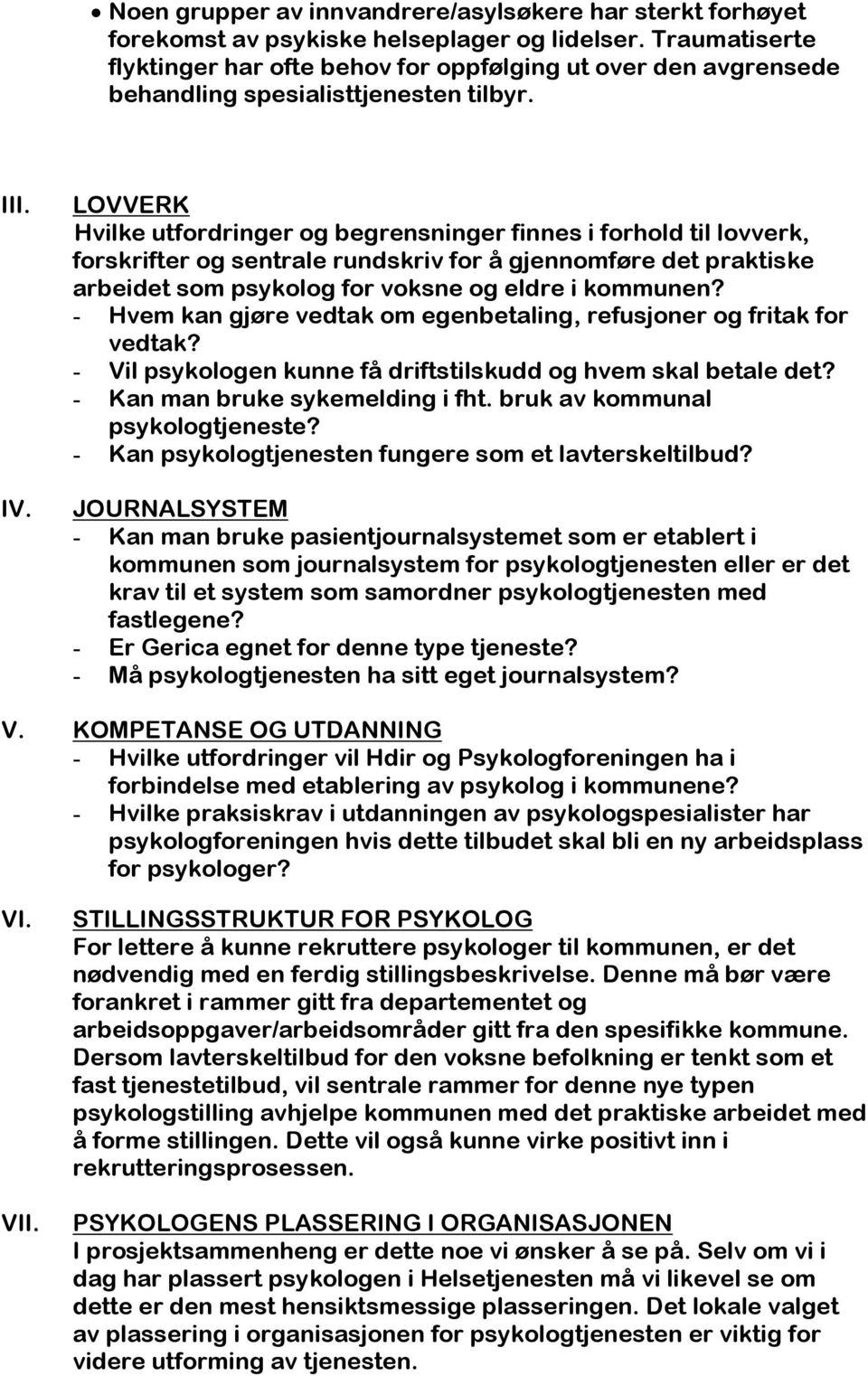 LOVVERK Hvilke utfordringer og begrensninger finnes i forhold til lovverk, forskrifter og sentrale rundskriv for å gjennomføre det praktiske arbeidet som psykolog for voksne og eldre i kommunen?