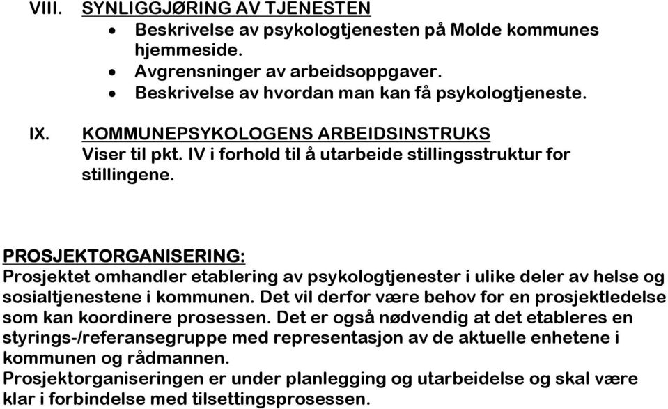 PROSJEKTORGANISERING: Prosjektet omhandler etablering av psykologtjenester i ulike deler av helse og sosialtjenestene i kommunen.