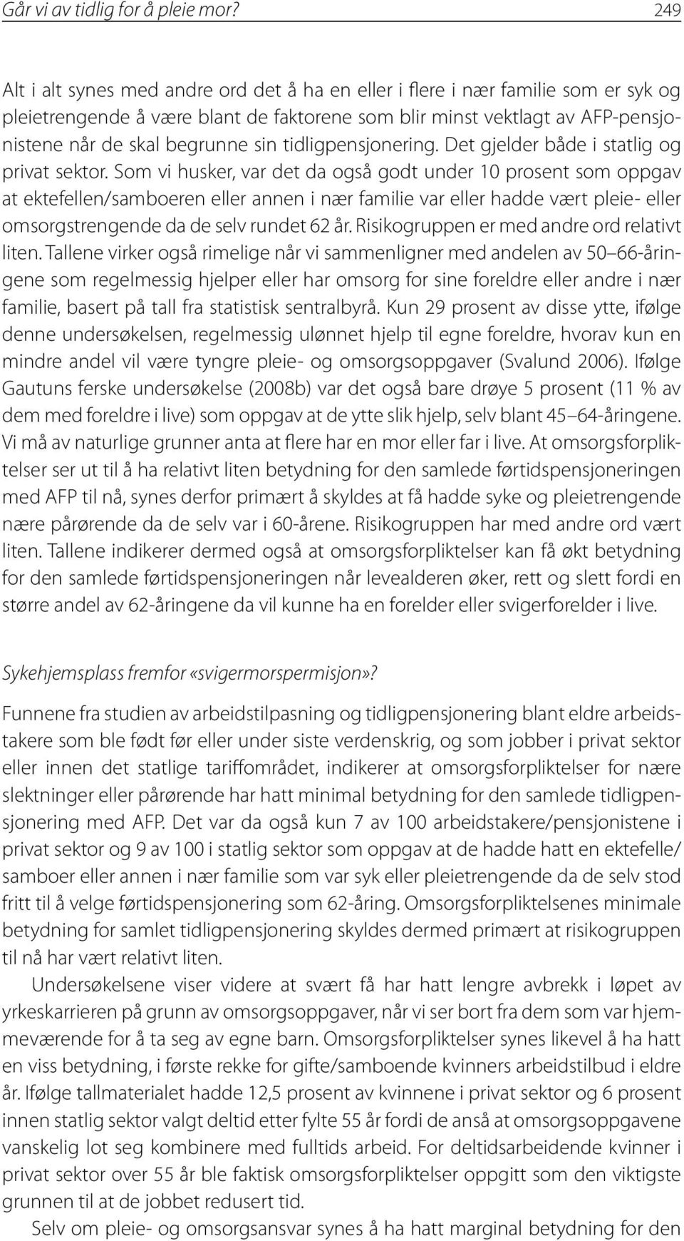 tidligpensjonering. Det gjelder både i statlig og privat sektor.