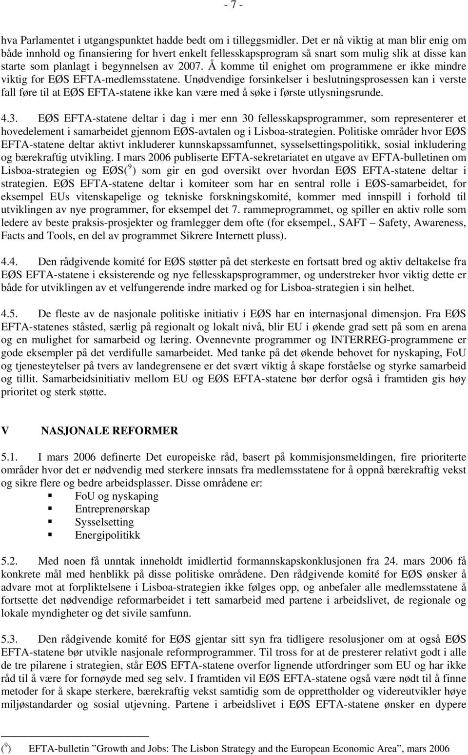 Å komme til enighet om programmene er ikke mindre viktig for EØS EFTA-medlemsstatene.