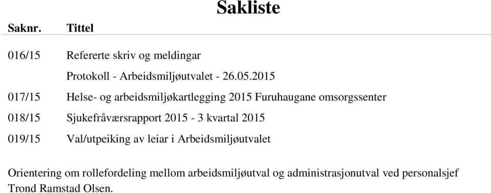 Sjukefråværsrapport 2015-3 kvartal 2015 019/15 Val/utpeiking av leiar i Arbeidsmiljøutvalet