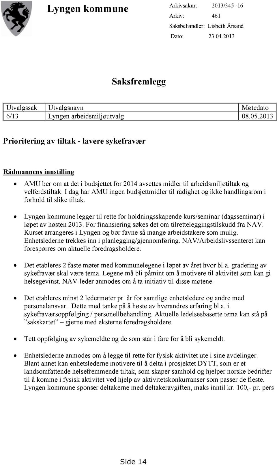 I dag har AMU ingen budsjettmidler til rådighet og ikke handlingsrom i forhold til slike tiltak.