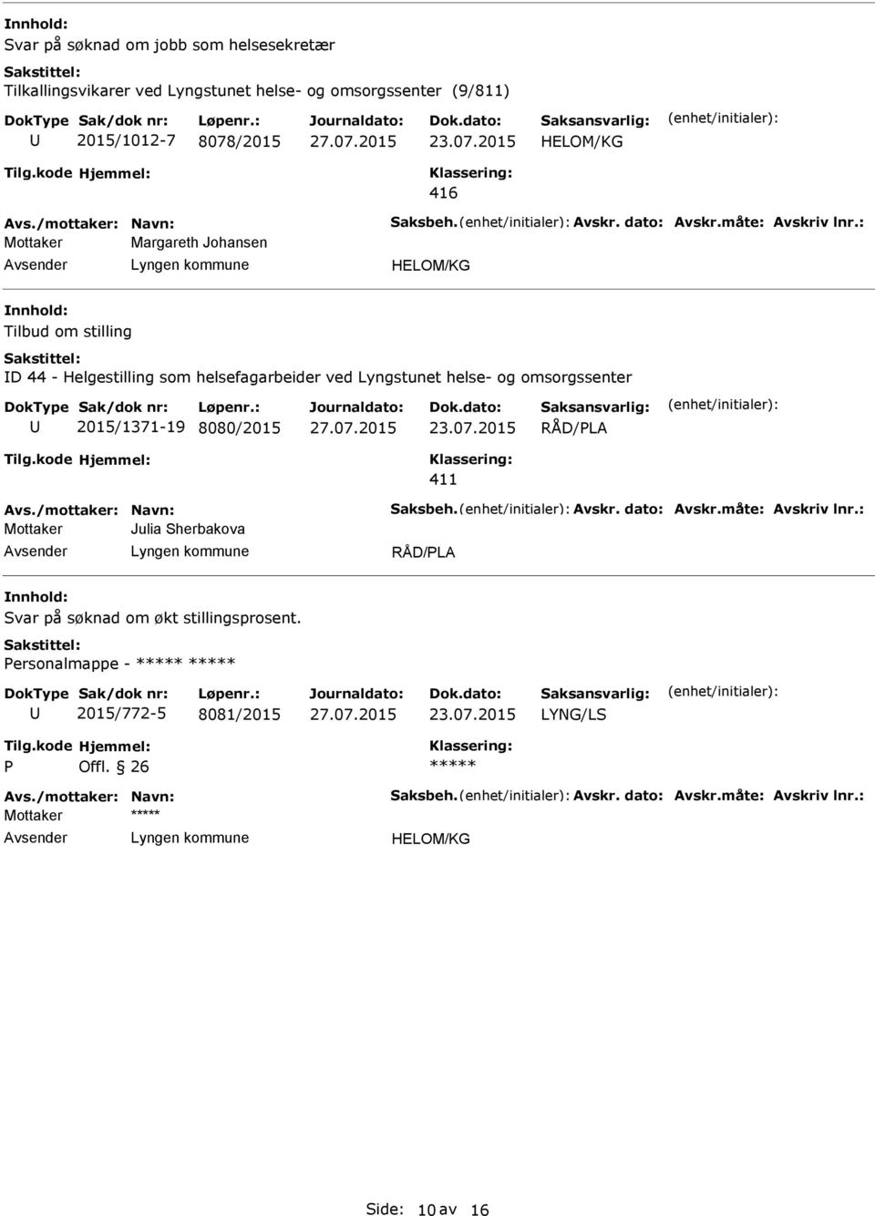 : Margareth Johansen Tilbud om stilling D 44 - Helgestilling som helsefagarbeider ved Lyngstunet helse- og omsorgssenter 2015/1371-19 8080/2015 Avs.