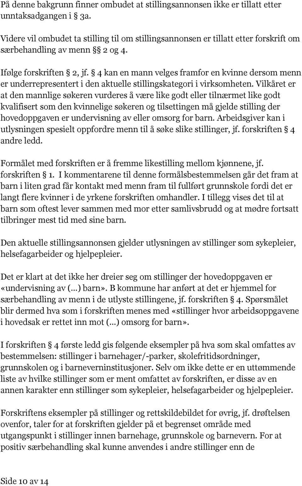 4 kan en mann velges framfor en kvinne dersom menn er underrepresentert i den aktuelle stillingskategori i virksomheten.