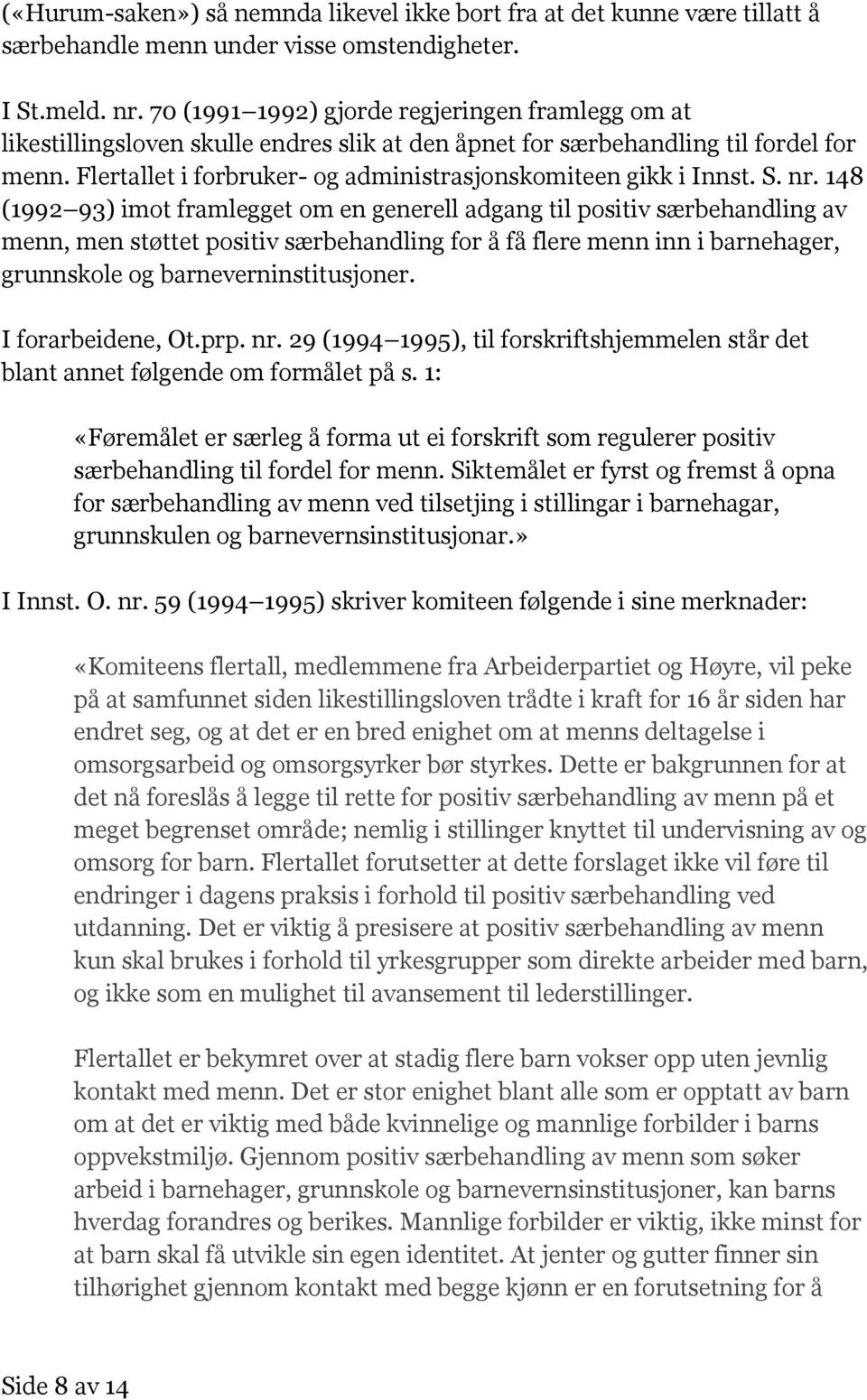 Flertallet i forbruker- og administrasjonskomiteen gikk i Innst. S. nr.