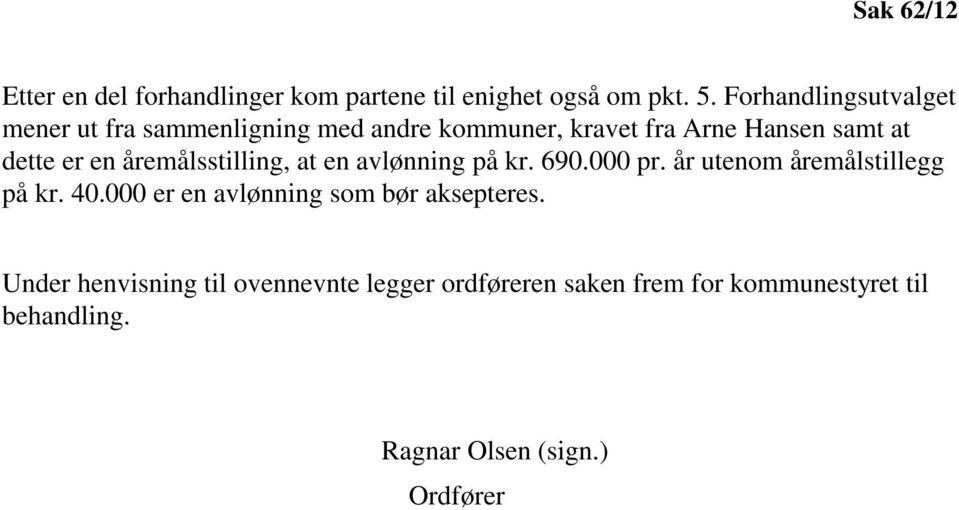 en åremålsstilling, at en avlønning på kr. 690.000 pr. år utenom åremålstillegg på kr. 40.