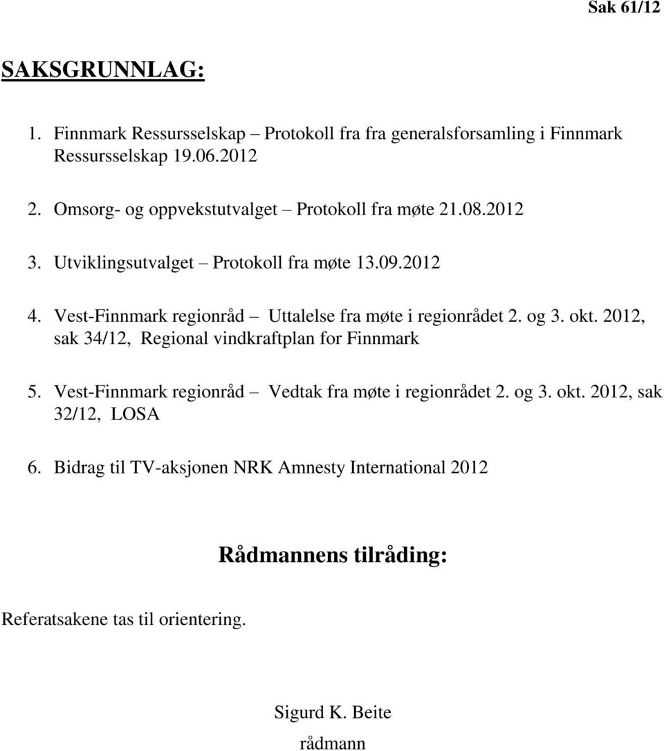 Vest-Finnmark regionråd Uttalelse fra møte i regionrådet 2. og 3. okt. 2012, sak 34/12, Regional vindkraftplan for Finnmark 5.