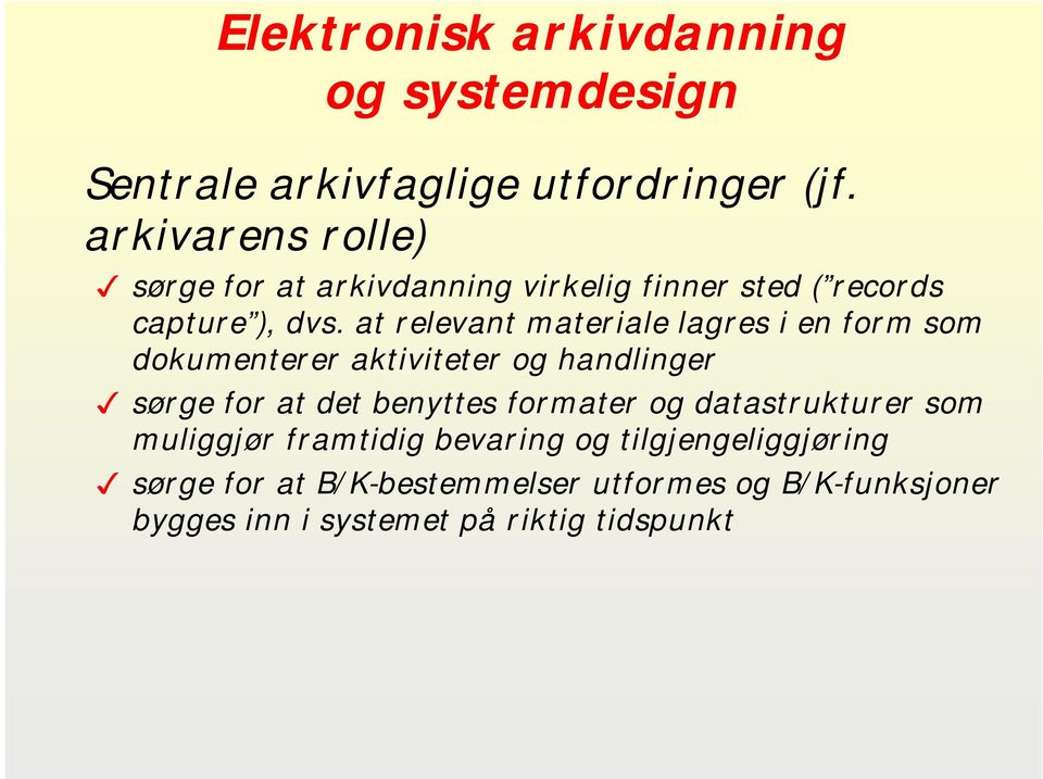 at relevant materiale lagres i en form som dokumenterer aktiviteter og handlinger sørge for at det benyttes